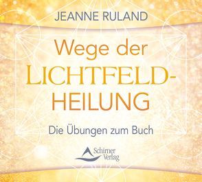 Wege der Lichtfeldheilung von Ruland,  Jeanne