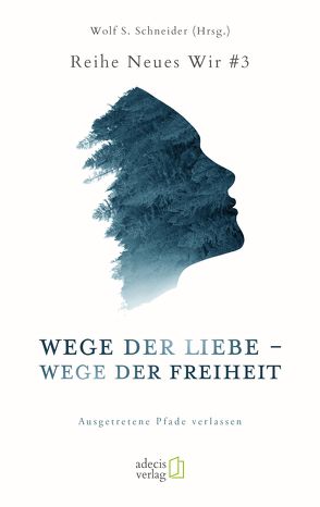 Wege der Liebe – Wege der Freiheit von Schneider,  Wolf S.