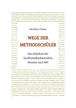 Wege der Methodschüler. Das Schicksal der kyrillomethodianischen Mission nach 885 von Trunte,  Nicolina