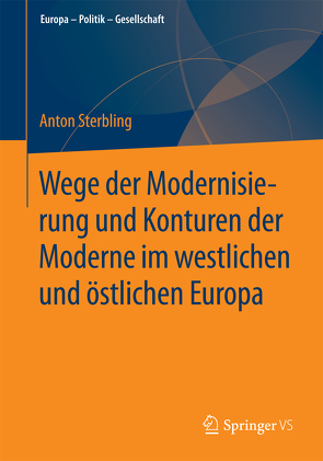 Wege der Modernisierung und Konturen der Moderne im westlichen und östlichen Europa von Sterbling,  Anton