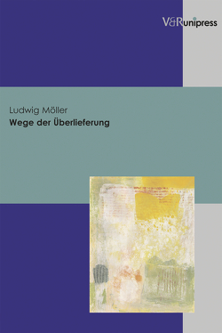 Wege der Überlieferung von Möller,  Ludwig
