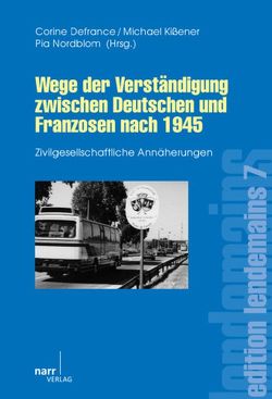 Wege der Verständigung zwischen Deutschen und Franzosen nach 1945 von Defrance,  Corine, Kissener,  Michael, Nordblom,  Pia