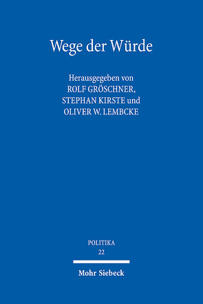 Wege der Würde von Gröschner,  Rolf, Kirste,  Stephan, Lembcke,  Oliver W.