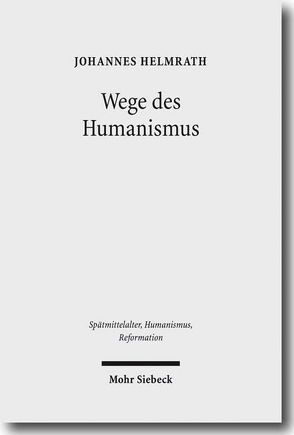 Wege des Humanismus von Helmrath,  Johannes