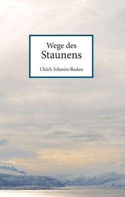 Wege des Staunens von Schmitz-Roden,  Ulrich