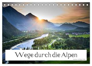 Wege durch die Alpen (Tischkalender 2024 DIN A5 quer), CALVENDO Monatskalender von Treffer,  Markus