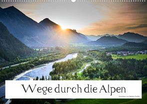 Wege durch die Alpen (Wandkalender 2023 DIN A2 quer) von Treffer,  Markus