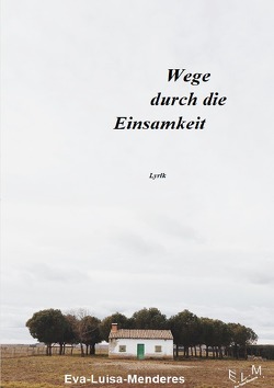 Wege durch die Einsamkeit – Lyrik 1 von Menderes,  Eva-Luisa