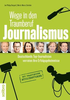 Wege in den Traumberuf Journalismus von Burgard,  Jan Philipp, Schröder,  Moritz-Marco
