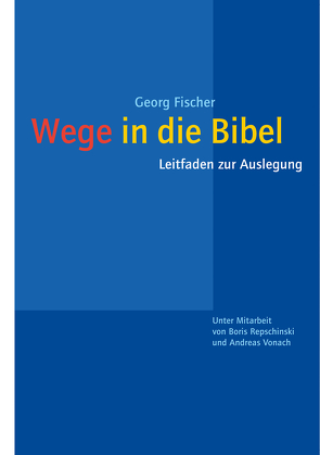 Wege in die Bibel von Fischer,  Georg, SJ,  Boris Repschinski, Vonach,  Andreas