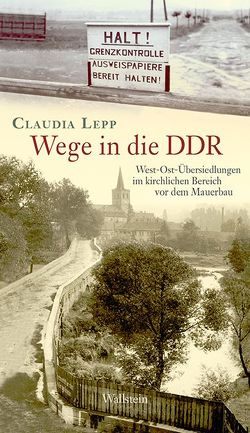 Wege in die DDR von Lepp,  Claudia