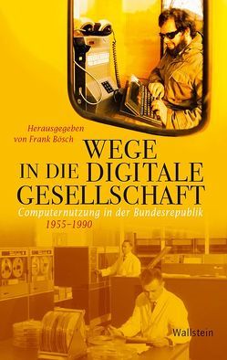 Wege in die digitale Gesellschaft von Bösch,  Frank