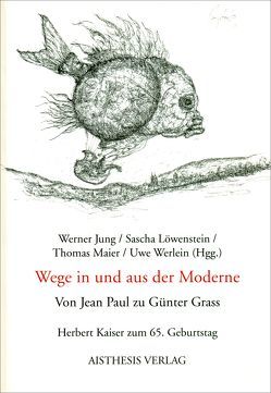 Wege in und aus der Moderne. Von Jean Paul zu Günter Grass von Baackmann,  Susanne, Brandmeyer,  Rudolf, Geisenhanslüke,  Achim, Gemert,  Guillaume van, Grimm,  Günter, Haase,  Michael, Heimböckel,  Dieter, Jacobs,  Helmut C, Jung,  Werner, Löwenstein,  Sascha, Mache,  Beate, Maier,  Thomas, Platen,  Edgar, Ritzer,  Monika, Schönfeld,  Kerstin, Werlein,  Uwe