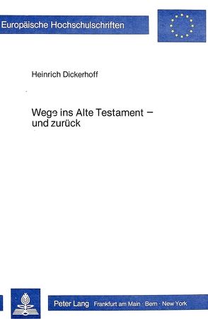 Wege ins Alte Testament – und zurück von Dickerhoff,  Heinrich