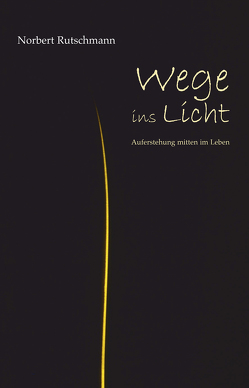 Wege ins Licht von Rutschmann,  Norbert