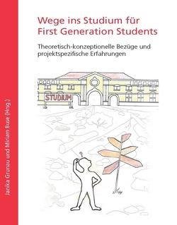 Wege ins Studium für First Generation Students von Buse,  Miriam, Grunau,  Janika