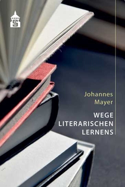 Wege literarischen Lernens von Mayer,  Johannes