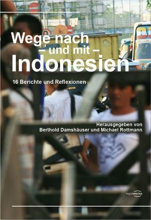 Wege nach – und mit – Indonesien von Damshäuser,  Berthold, Rottmann,  Michael