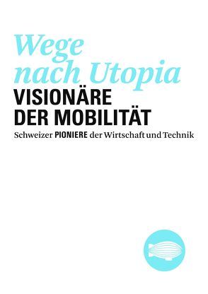 Wege nach Utopia. Visionäre der Mobilität von Degen,  Hans R