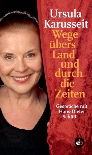 Wege übers Land und durch die Zeiten von Karusseit,  Ursula, Schütt,  Hans-Dieter