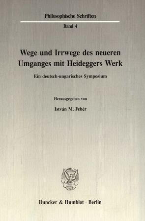 Wege und Irrwege des neueren Umganges mit Heideggers Werk. von Fehér,  István M.