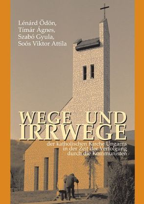 Wege und Irrwege von Ágnes,  Tímár, Attila,  Soós Viktor, Gyula,  Szabó, Ödön,  Lénárd