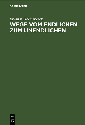 Wege vom Endlichen zum Unendlichen von Heemskerck,  Erwin v.