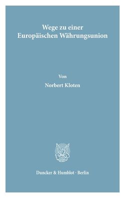 Wege zu einer Europäischen Währungsunion. von Kloten,  Norbert