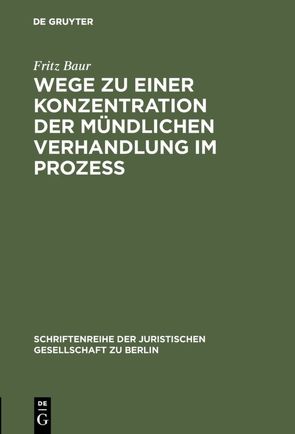 Wege zu einer Konzentration der mündlichen Verhandlung im Prozeß von Baur,  Fritz