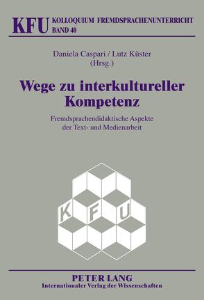 Wege zu interkultureller Kompetenz von Caspari,  Daniela, Küster,  Lutz