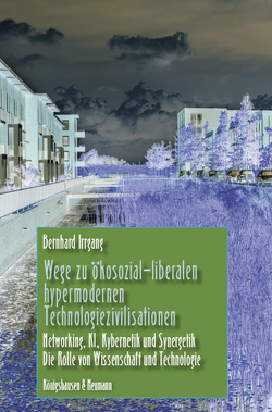 Wege zu ökosozial-liberalen hypermodernen Technologiezivilisationen von Irrgang,  Bernhard