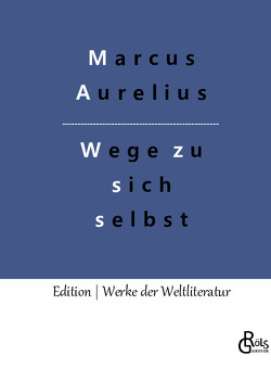 Wege zu sich selbst von Aurelius,  Marcus, Gröls-Verlag,  Redaktion