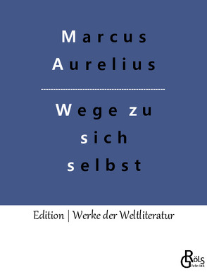 Wege zu sich selbst von Aurelius,  Marcus, Gröls-Verlag,  Redaktion