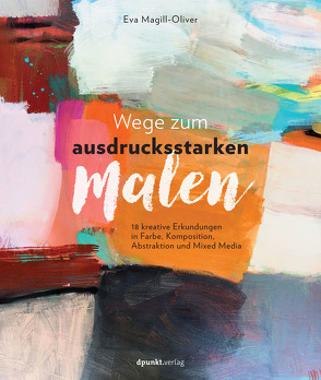 Wege zum ausdrucksstarken Malen von Magill-Oliver,  Eva, Willems,  Elvira