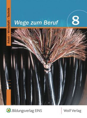 Wege zum Beruf / Wege zum Beruf: Arbeit – Wirtschaft – Technik von Frauenknecht,  Thomas, Hofmaier,  Christoph, Kohl,  Heinrich, Moser,  Josef, Troidl,  Josef