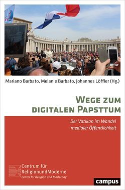 Wege zum digitalen Papsttum von Barbato,  Mariano, Barbato,  Melanie, Heck,  Axel, Hirt,  Gerulf, Löffler,  Johannes, Matena,  Andreas, Schlott,  René, Schmiedel,  David, Tarsi,  Isabella