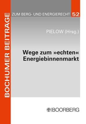 Wege zum »echten« Energiebinnenmarkt: Konsens im Ziel, Dissens über die Methoden von Pielow,  Johann-Christian
