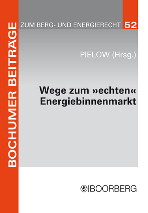 Wege zum „echten“ Energiebinnenmarkt: Konsens im Ziel, Dissens über die Methoden von Pielow,  Johann-Christian
