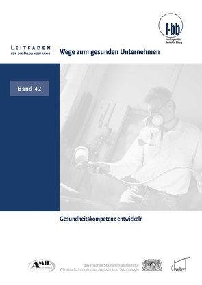 Wege zum gesunden Unternehmen von (f-bb),  Forschungsinstitut Betriebliche Bildung, Loebe,  Herbert, Severing,  Eckart