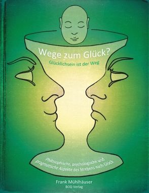 Wege zum Glück? – Glücklichsein ist der Weg von Mühlhäuser,  Frank