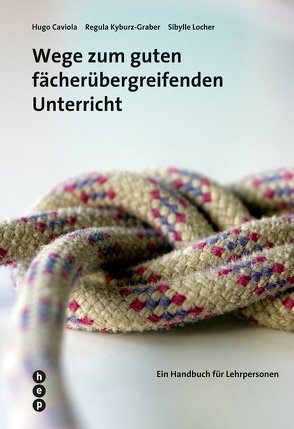 Wege zum guten fächerübergreifenden Unterricht von Caviola,  Hugo, Kyburz-Graber,  Regula, Locher,  Sibylle