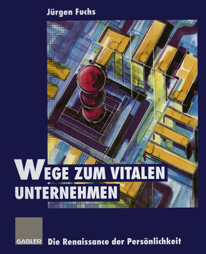 Wege zum vitalen Unternehmen von Fuchs,  Jürgen