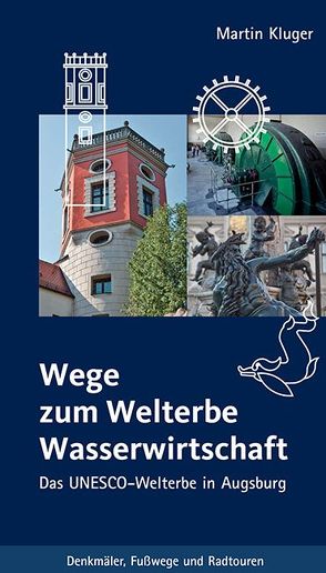 Wege zum Welterbe Wasserwirtschaft von Kluger,  Martin