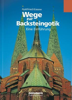 Wege zur Backsteingotik. Eine Einführung von Kiesow,  Gottfried