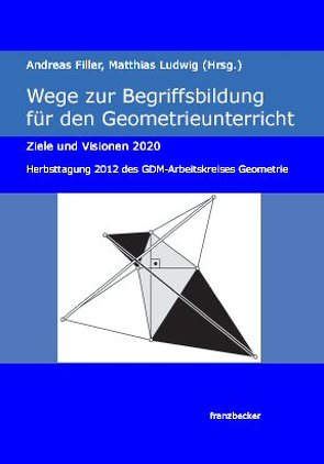 Wege zur Begriffsbildung für den Geometrieunterricht von Filler,  Andreas, Ludwig,  Matthias