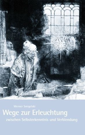 Wege zur Erleuchtung zwischen Selbsterkenntnis und Verblendung von Smigelski,  Werner