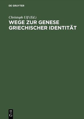 Wege zur Genese griechischer Identität von Ulf,  Christoph