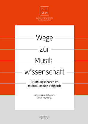 Wege zur Musikwissenschaft / Paths to Musicology von Keym,  Stefan, Wald-Fuhrmann,  Melanie