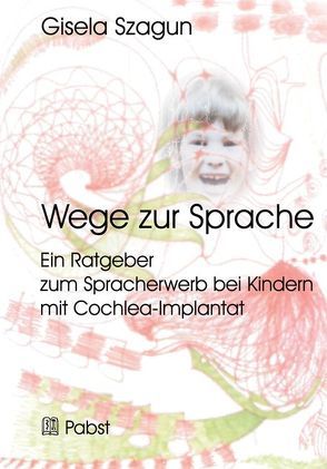 Wege zur Sprache: Ein Ratgeber zum Spracherwerb bei Kindern mit Cochlea-Implantat von Szagun,  Gisela