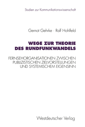 Wege zur Theorie des Rundfunkwandels von Gehrke,  Gernot, Hohlfeld,  Ralf
